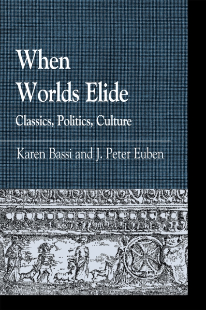 When Worlds Elide : Classics, Politics, Culture, Paperback / softback Book