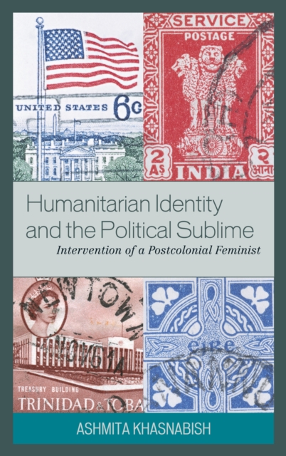 Humanitarian Identity and the Political Sublime : Intervention of a Postcolonial Feminist, Hardback Book