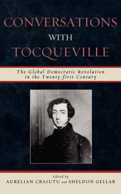 Conversations with Tocqueville : The Global Democratic Revolution in the Twenty-first Century, Hardback Book