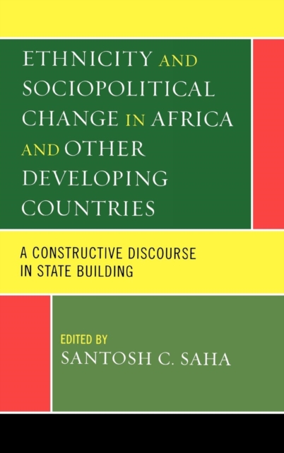 Ethnicity and Sociopolitical Change in Africa and Other Developing Countries : A Constructive Discourse in State Building, Hardback Book