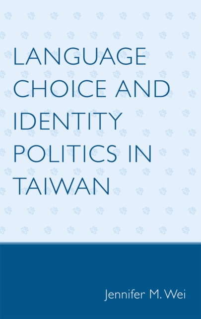 Language Choice and Identity Politics in Taiwan, Hardback Book