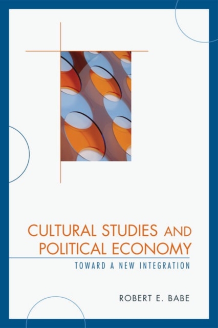 Cultural Studies and Political Economy : Toward a New Integration, Paperback / softback Book