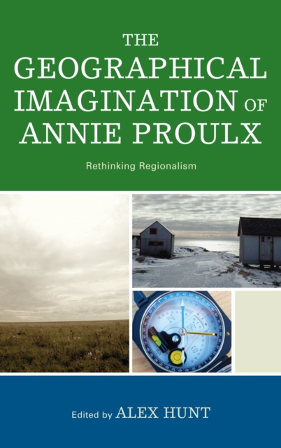 The Geographical Imagination of Annie Proulx : Rethinking Regionalism, Paperback / softback Book
