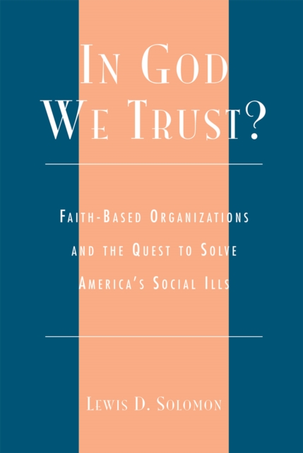 In God We Trust? : Faith-Based Organizations and the Quest to Solve America's Social Ills, Paperback / softback Book
