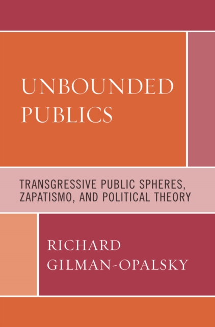 Unbounded Publics : Transgressive Public Spheres, Zapatismo, and Political Theory, Hardback Book