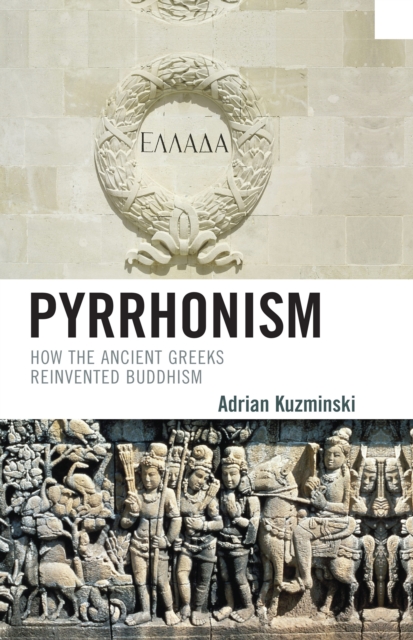 Pyrrhonism : How the Ancient Greeks Reinvented Buddhism, Hardback Book