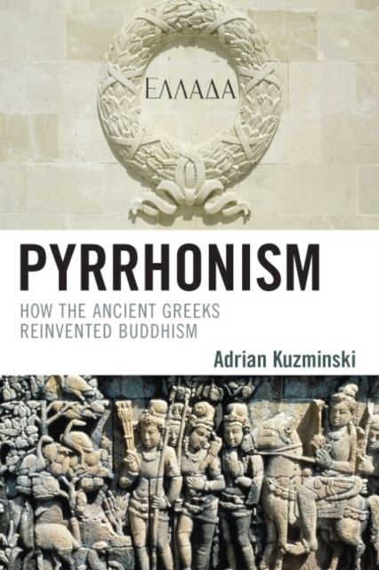 Pyrrhonism : How the Ancient Greeks Reinvented Buddhism, Paperback / softback Book