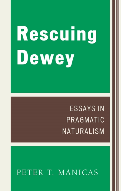 Rescuing Dewey : Essays in Pragmatic Naturalism, Hardback Book