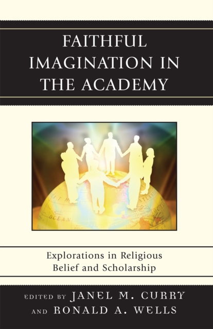Faithful Imagination in the Academy : Explorations in Religious Belief and Scholarship, Hardback Book