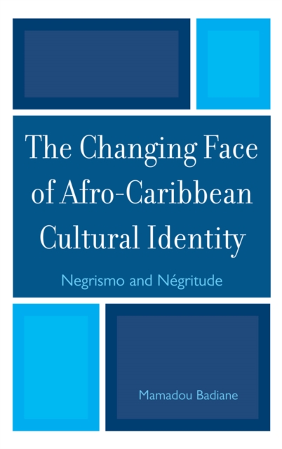 The Changing Face of Afro-Caribbean Cultural Identity : Negrismo and Negritude, Hardback Book