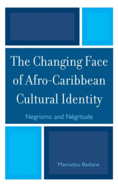 The Changing Face of Afro-Caribbean Cultural Identity : Negrismo and Negritude, Paperback / softback Book