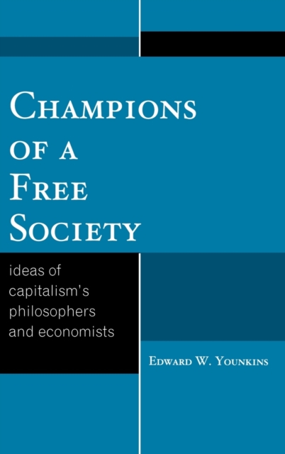 Champions of a Free Society : Ideas of Capitalism's Philosophers and Economists, Hardback Book