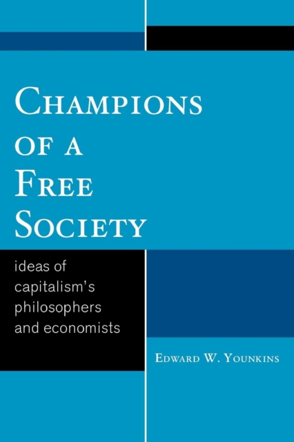 Champions of a Free Society : Ideas of Capitalism's Philosophers and Economists, Paperback / softback Book
