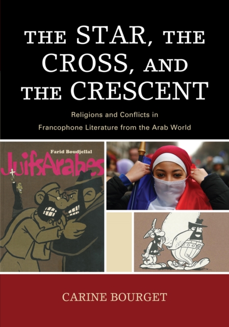 The Star, the Cross, and the Crescent : Religions and Conflicts in Francophone Literature from the Arab World, Hardback Book
