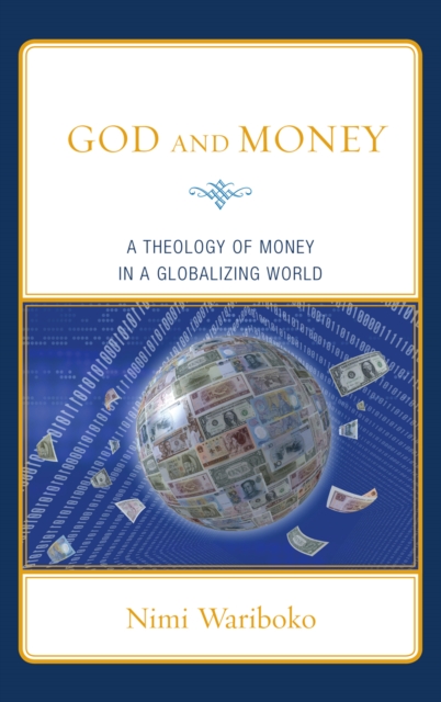 God and Money : A Theology of Money in a Globalizing World, Hardback Book