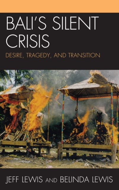 Bali's Silent Crisis : Desire, Tragedy, and Transition, Hardback Book