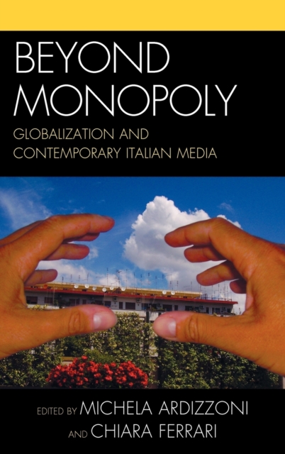 Beyond Monopoly : Globalization and Contemporary Italian Media, Hardback Book