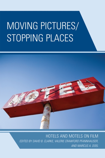 Moving Pictures/Stopping Places : Hotels and Motels on Film, Hardback Book