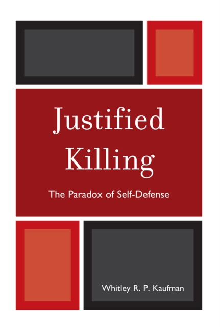 Justified Killing : The Paradox of Self-Defense, Hardback Book