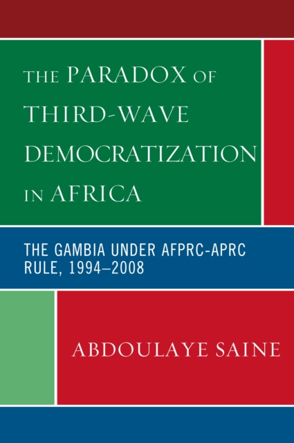 The Paradox of Third-Wave Democratization in Africa : The Gambia under AFPRC-APRC Rule, 1994-2008, Paperback / softback Book