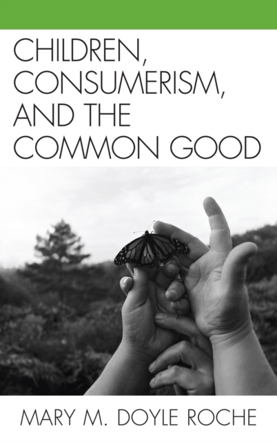 Children, Consumerism, and the Common Good, Hardback Book