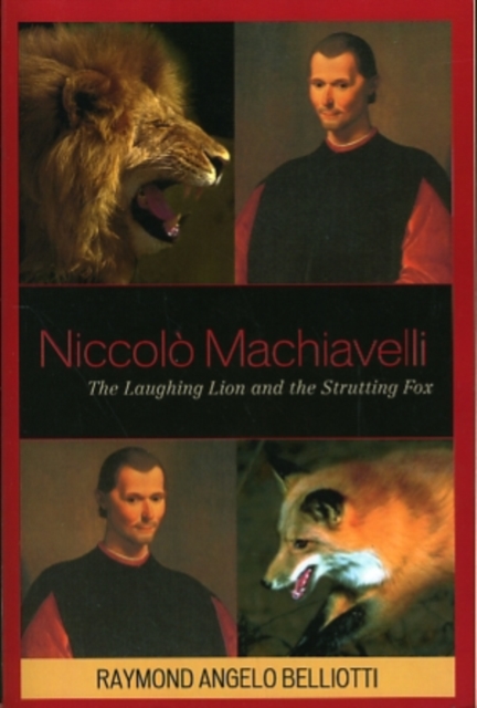 Niccolo Machiavelli : The Laughing Lion and the Strutting Fox, Paperback / softback Book