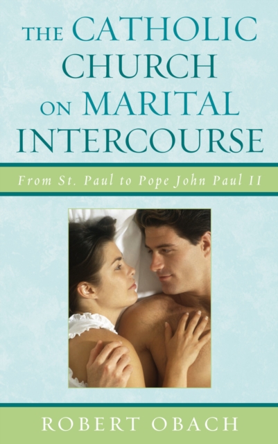 Catholic Church on Marital Intercourse : From St. Paul to Pope John Paul II, PDF eBook