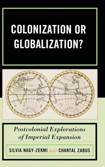 Colonization or Globalization? : Postcolonial Explorations of Imperial Expansion, Hardback Book