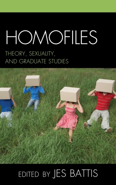 Homofiles : Theory, Sexuality, and Graduate Studies, Hardback Book