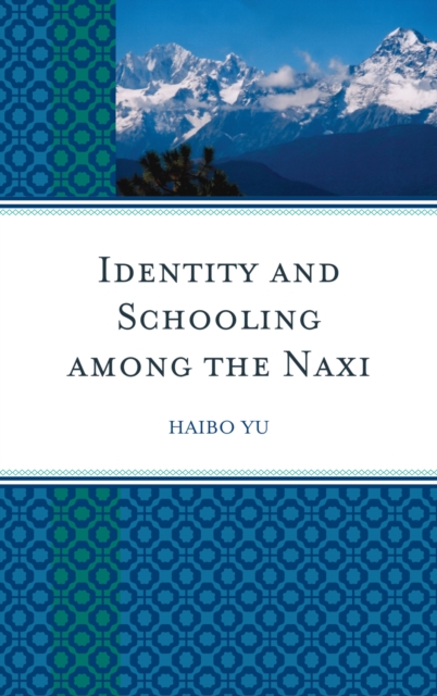 Identity and Schooling among the Naxi : Becoming Chinese with Naxi Identity, Hardback Book