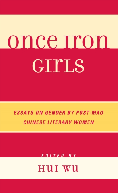 Once Iron Girls : Essays on Gender by Post-Mao Chinese Literary Women, Paperback / softback Book
