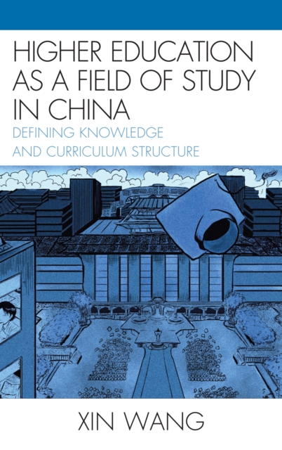 Higher Education as a Field of Study in China : Defining Knowledge and Curriculum Structure, Hardback Book