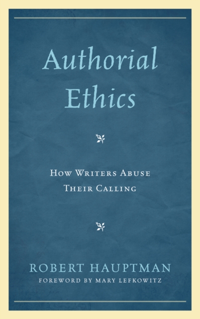 Authorial Ethics : How Writers Abuse Their Calling, Hardback Book