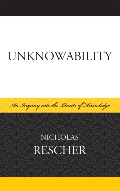 Unknowability : An Inquiry Into the Limits of Knowledge, Hardback Book