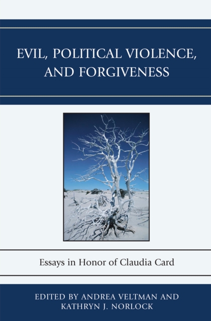 Evil, Political Violence, and Forgiveness : Essays in Honor of Claudia Card, Hardback Book