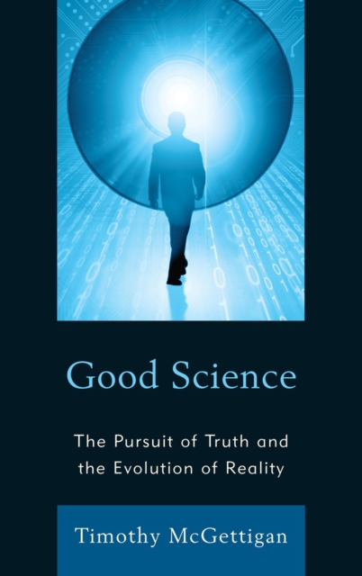 Good Science : The Pursuit of Truth and the Evolution of Reality, Hardback Book