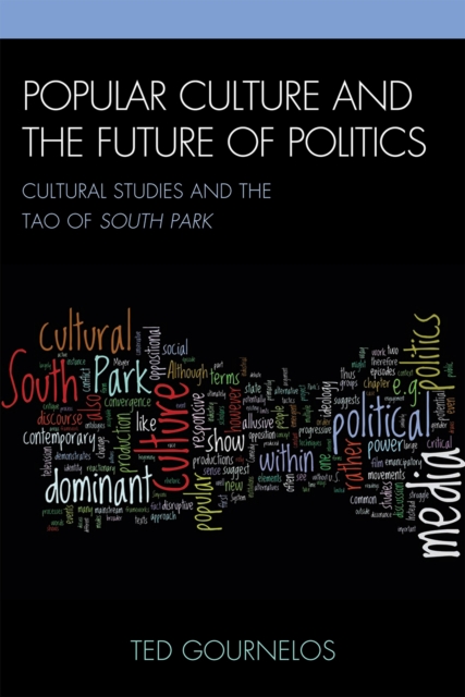 Popular Culture and the Future of Politics : Cultural Studies and the Tao of South Park, Hardback Book