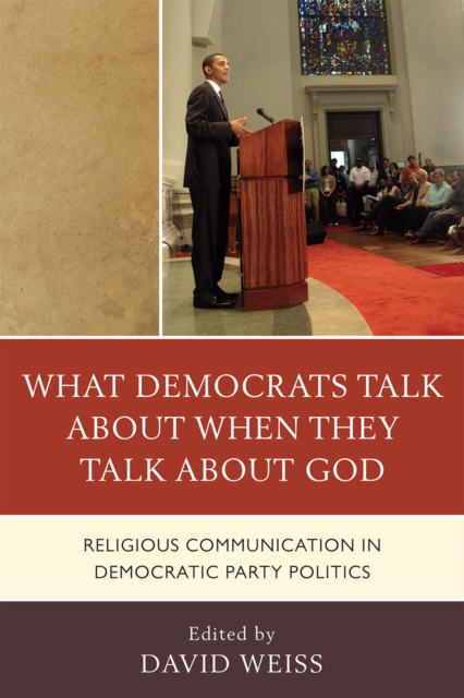 What Democrats Talk about When They Talk about God : Religious Communication in Democratic Party Politics, Paperback / softback Book