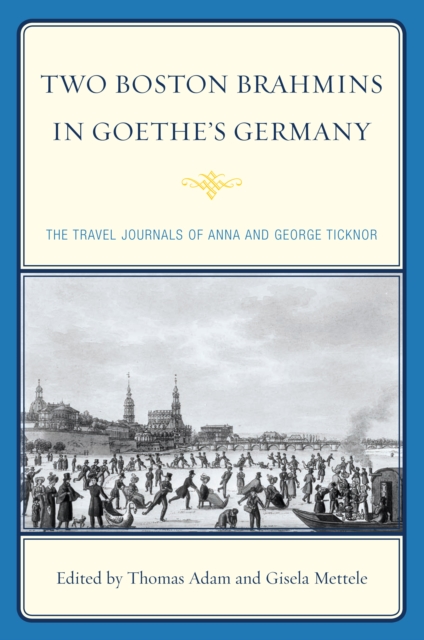 Two Boston Brahmins in Goethe's Germany : The Travel Journals of Anna and George Ticknor, PDF eBook