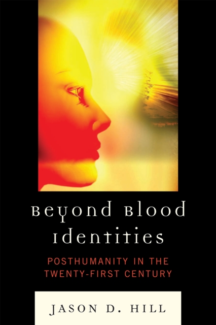Beyond Blood Identities : Posthumanity in the Twenty-First Century, Hardback Book