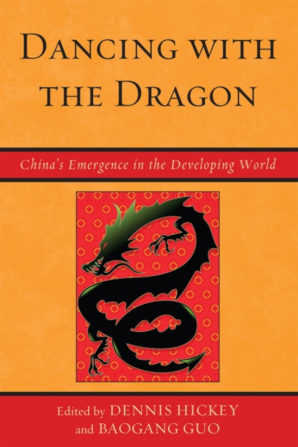 Dancing with the Dragon : China's Emergence in the Developing World, Hardback Book