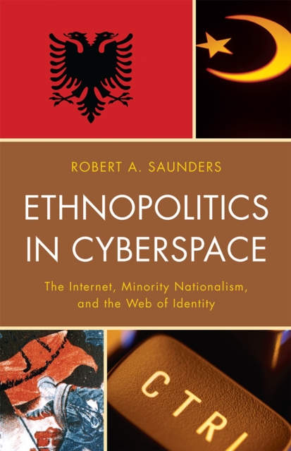 Ethnopolitics in Cyberspace : The Internet, Minority Nationalism, and the Web of Identity, Paperback / softback Book