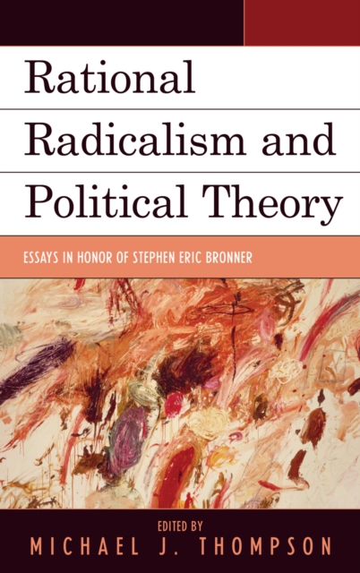 Rational Radicalism and Political Theory : Essays in Honor of Stephen Eric Bronner, Hardback Book