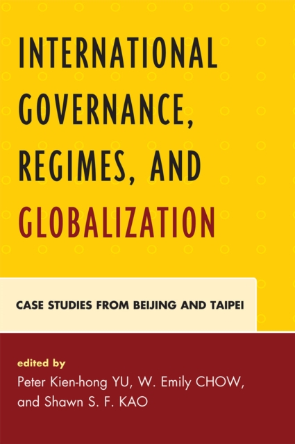International Governance, Regimes, and Globalization : Case Studies from Beijing and Taipei, Hardback Book