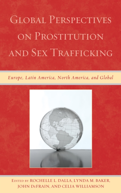 Global Perspectives on Prostitution and Sex Trafficking : Europe, Latin America, North America, and Global, Hardback Book