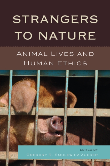Strangers to Nature : Animal Lives and Human Ethics, Paperback / softback Book