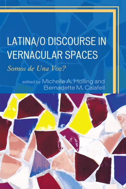 Latina/o Discourse in Vernacular Spaces : Somos de Una Voz?, Hardback Book