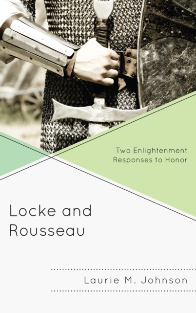 Locke and Rousseau : Two Enlightenment Responses to Honor, Hardback Book