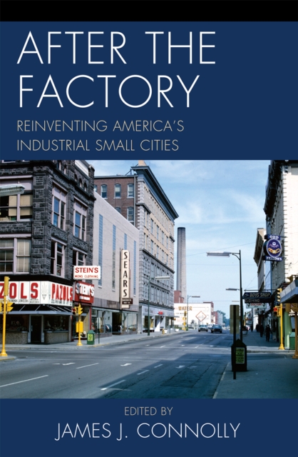After the Factory : Reinventing America's Industrial Small Cities, Hardback Book