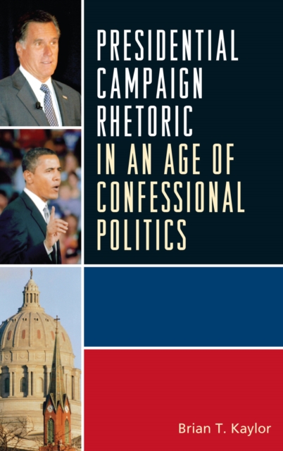 Presidential Campaign Rhetoric in an Age of Confessional Politics, Hardback Book